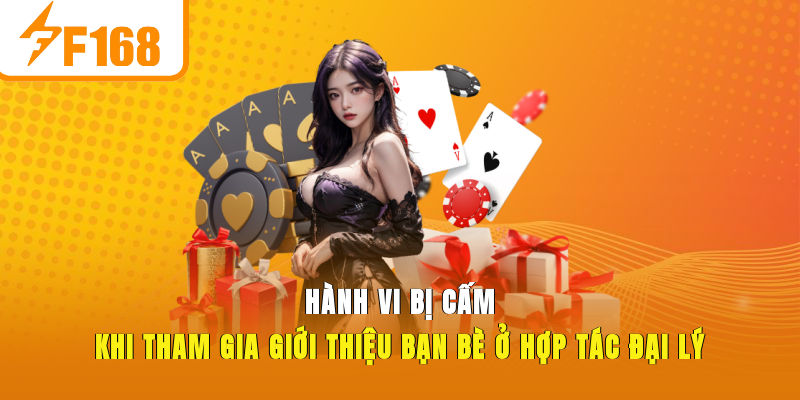 Hành vi bị cấm khi tham gia giới thiệu bạn bè ở hợp tác đại lý