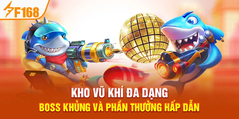 Kho Vũ Khí Đa Dạng, Boss Khủng Và Phần Thưởng Hấp Dẫn